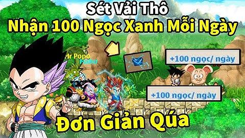 Ngọc Rồng Online - Cách nhận 100 ngọc xanh mỗi ngày từ sét vải thô đặc biệt này quá hiệu quả