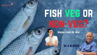 Fish Veg or Non-Veg. - Dr. B M Hegde