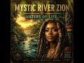 MYSTIC RIVER ZION (waters of life)