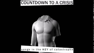 Countdown to a Crisis - Songs In the KEY of Catastrophe (FULL ALBUM) 2010