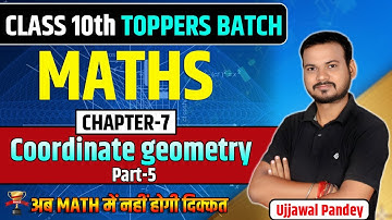 Class 10 Maths | Coordinate Geometry (Chapter 7) Full Explanation | Toppers Batch Ujjawal Pandey Sir