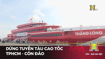 Dừng tuyến tàu cao tốc TP.HCM - Côn Đảo | Tin tức