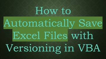 How to Automatically Save Excel Files with Versioning in VBA
