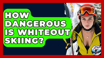 How Dangerous Is Whiteout Skiing? - Ask A Ski Bum