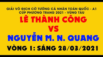 Cờ Tiêu Chuẩn ||Lê Thành Công vs Nguyễn Minh Nhật Quang||Giải Vô Địch Cờ Tướng A1 VN 2021|| Vòng 1