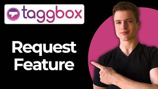 How To Request A Custom Feature Using Taggbox (Best Method)