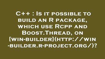 C++ : Is it possible to build an R package, which use Rcpp and Boost.Thread, on [win-builder](http:/