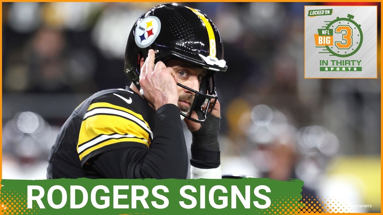 Aaron Rodgers SIGNS One-Year Deal With The Steelers | The Big 3 in 30 NFL