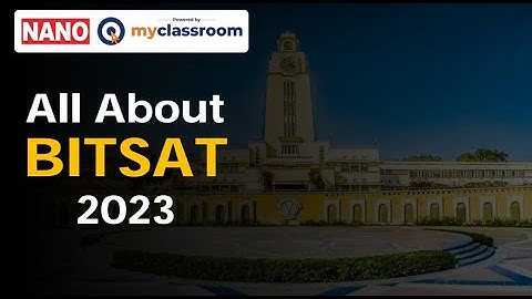 All about BITSAT 2023  ||  Eligibility, pattern, important dates || NANO myClassroom