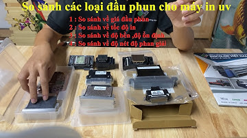 Tìm hiểu các loại đầu phun sử dụng cho MÁY IN UV