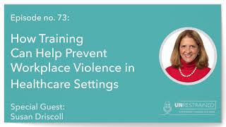 How Training Can Help Prevent Workplace Violence in Healthcare Settings (Unrestrained Ep 73)
