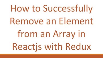 How to Successfully Remove an Element from an Array in Reactjs with Redux