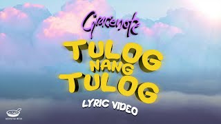 Video thumbnail of "Gracenote - Tulog Nang Tulog (Lyric Video)"