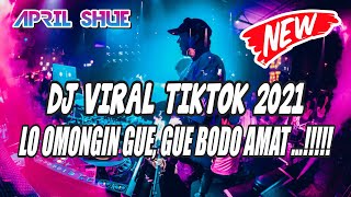 DJ BODO AMAT REMIX VIRAL TIKTOK TERBARU 2021 - LO OMONGIN GUE GUE BODO AMAT !!!!