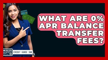 What Are 0% APR Balance Transfer Fees? - CreditGuide360.com