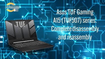 Asus TUF Gaming A15 (TUF507) series: Complete disassembly and reassembly