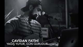 Cavidan Fatihi - Yağış yuyur, gün qurudur