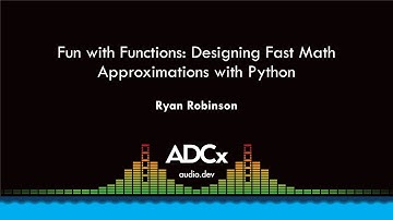 Fun with Functions: Designing Fast Math Approximations with Python - Ryan Robinson - ADCx SF