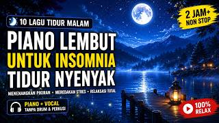 Lagu Tidur untuk Insomnia 🌙 Piano & Vokal Lembut | Musik Pengantar Tidur Nyenyak 2 Jam