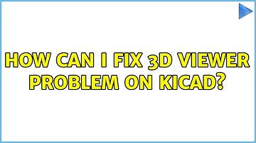 How can I fix 3D viewer problem on KiCAD?