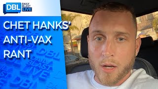 Chet Hanks Shares Anti-Vax Message Despite Parents' Tom Hanks \& Rita Wilson’s COVID-19 Battle