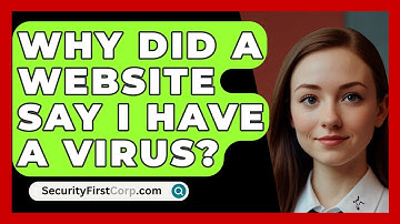 Why Did A Website Say I Have A Virus? - SecurityFirstCorp.com
