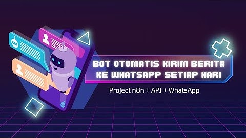 Tutorial WhatsApp Automation | Bot Kirim Berita Harian (n8n + API)