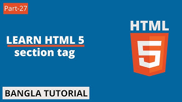 HTML5 Bangla Tutorial | Part-27 | HTML Section Tag.