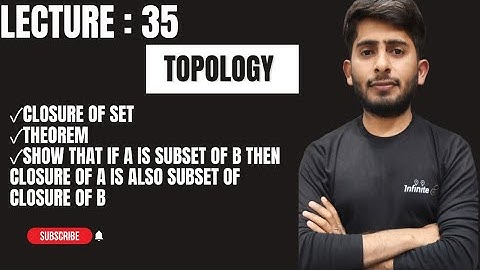 Closure of a set||If A and B are Subsets of Topological Space Then A⊆B ⟹Ā⊆B̅||Topology