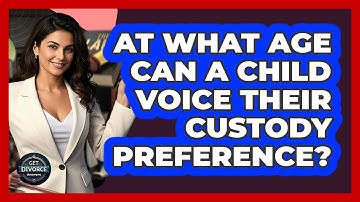 At What Age Can A Child Voice Their Custody Preference? - Get Divorce Answers