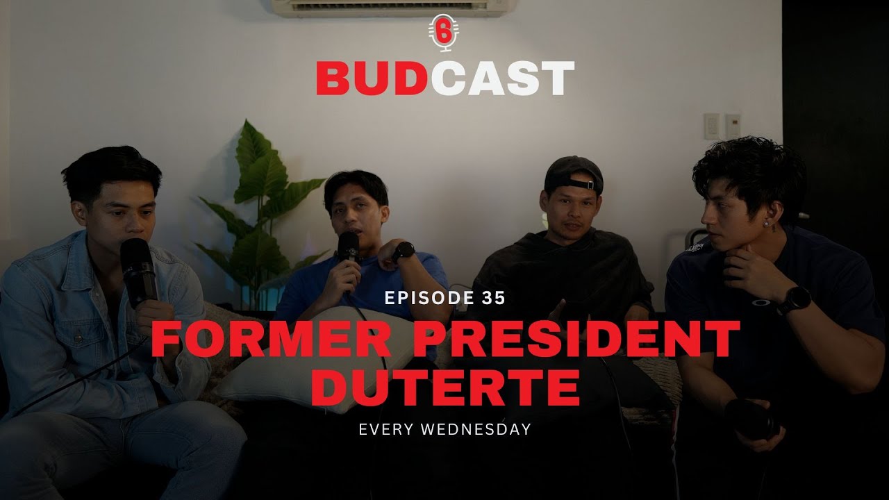 Ep. 35 | Former President Duterte, His Term, War on Drugs and His ICC Case | Budcast