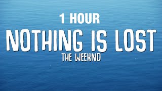 [1 HOUR] The Weeknd - Nothing Is Lost (You Give Me Strength) LYRICS