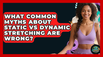 What Common Myths About Static Vs Dynamic Stretching Are Wrong? - High Energy Training Hub