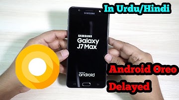 Galaxy J7 Max Android Oreo Update Delayed | In Urdu/Hindi