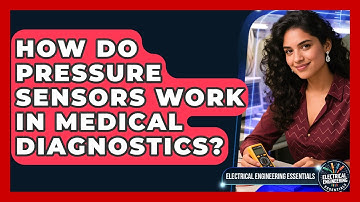 How Do Pressure Sensors Work In Medical Diagnostics? - Electrical Engineering Essentials