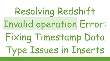 Resolving Redshift Invalid operation Error: Fixing Timestamp Data Type Issues in Inserts