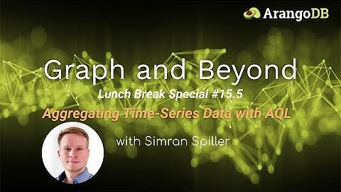 Graph & Beyond Lunch Break #15.5: Aggregating Time-Series Data with AQL