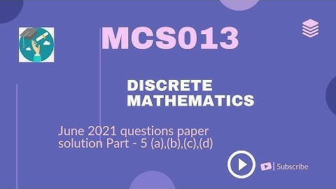 MCS-013 : DISCRETE MATHEMATICS June, 2021Question paper with solution Part-4 Q.5 a,b,c,d