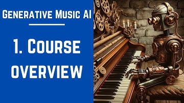 1. Course Overview - Generative Music AI