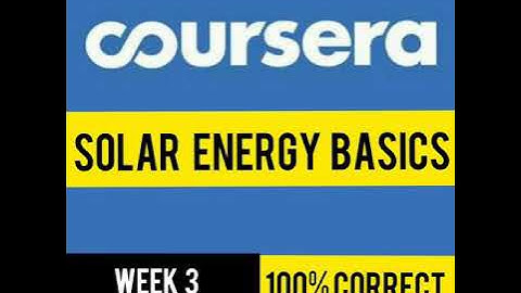 Solar Energy Basics | Answers Of Solar Energy Basics Coursera | WEEK 3 | Coursera Free Certificate