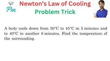 A body cools down from 50°C to 45°C in 5 minutes and to 40°C in another 8 minutes. Find the temperat