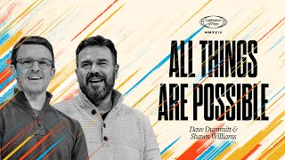 All things are possible | Dave Dummitt & Shawn Williams Message