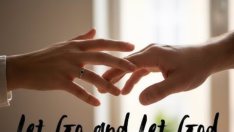 Let Go and Let God - Genesis 45:1-28