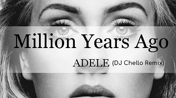 Adele - Million Years Ago | DJ Chello Remix