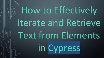How to Effectively Iterate and Retrieve Text from Elements in Cypress