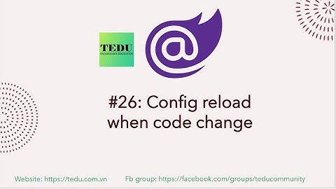 Lập trình Blazor căn bản - Bài 26: Tự động reload khi code change