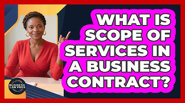 What Is Scope of Services in a Business Contract?