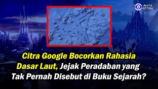 Citra Google Bocorkan Rahasia Dasar Laut — Jejak Peradaban yang Tak Pernah Disebut di Buku Sejarah?