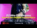 DJ APAKAH AKU SEJAHAT ITU DIMATAMU TIKTOK | DJ AKU DIMATAMU ARMADA REMIX FULL BASS TERBARU 2023