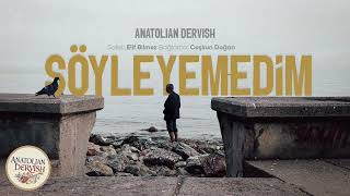 Söyleyemedim - Anatolian Dervish Ft. Elif Bilmez
